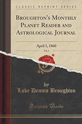 Stock image for Broughton's Monthly Planet Reader and Astrological Journal, Vol 1 April 1, 1860 Classic Reprint for sale by PBShop.store US