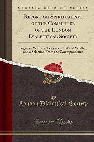 9781333793715: Report on Spiritualism, of the Committee of the London Dialectical Society: Together With the Evidence, Oral and Written, and a Selection From the Correspondence (Classic Reprint)