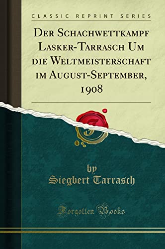 9781333798123: Der Schachwettkampf Lasker-Tarrasch Um die Weltmeisterschaft im August-September, 1908 (Classic Reprint)
