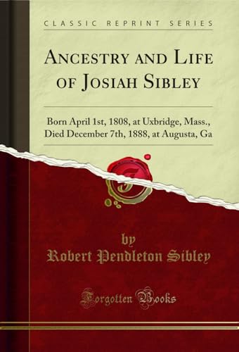 Beispielbild fr Ancestry and Life of Josiah Sibley Born April 1st, 1808, at Uxbridge, Mass, Died December 7th, 1888, at Augusta, Ga Classic Reprint zum Verkauf von PBShop.store US