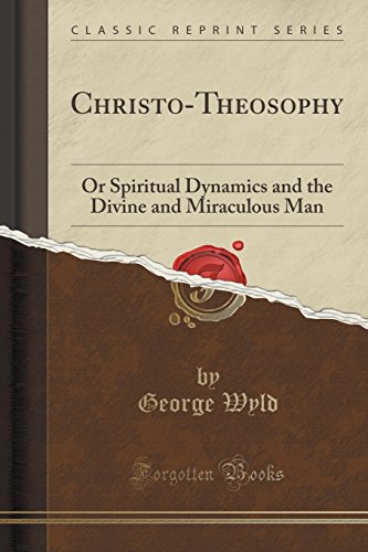 Imagen de archivo de ChristoTheosophy Or Spiritual Dynamics and the Divine and Miraculous Man Classic Reprint a la venta por PBShop.store US