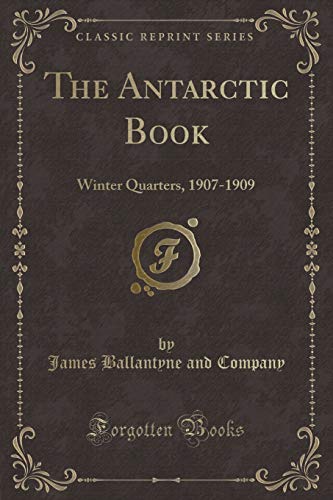 9781333801335: The Antarctic Book: Winter Quarters, 1907-1909 (Classic Reprint)