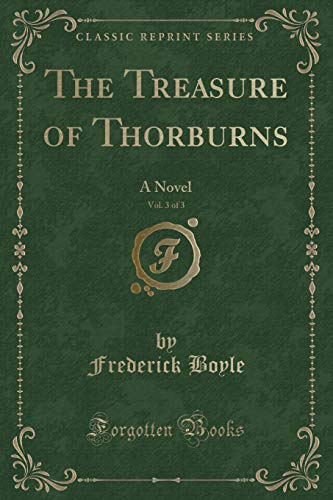 Beispielbild fr The Treasure of Thorburns, Vol 3 of 3 A Novel Classic Reprint zum Verkauf von PBShop.store US