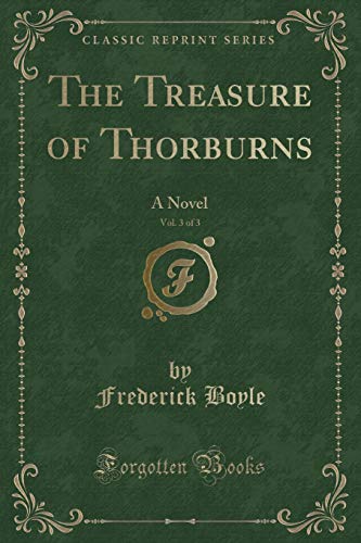 Stock image for The Treasure of Thorburns, Vol 3 of 3 A Novel Classic Reprint for sale by PBShop.store US