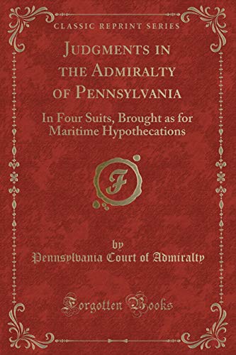 9781333809423: Judgments in the Admiralty of Pennsylvania: In Four Suits, Brought as for Maritime Hypothecations (Classic Reprint)