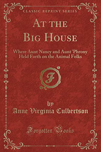 Stock image for At the Big House Where Aunt Nancy and Aunt 'Phrony Held Forth on the Animal Folks Classic Reprint for sale by PBShop.store US