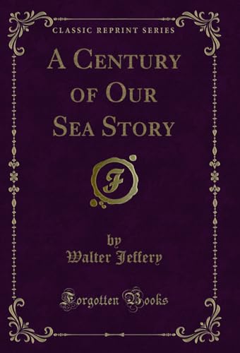 9781333809812: A Century of Our Sea Story (Classic Reprint)