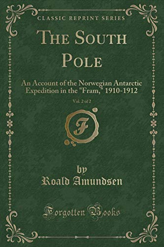 Stock image for The South Pole, Vol 2 of 2 An Account of the Norwegian Antarctic Expedition in the Fram, 19101912 Classic Reprint for sale by PBShop.store US
