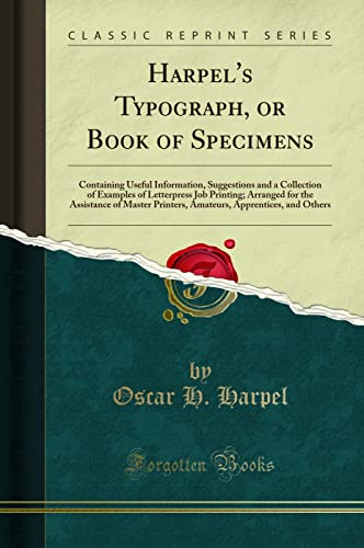 9781333812386: Harpel's Typograph, or Book of Specimens: Containing Useful Information, Suggestions and a Collection of Examples of Letterpress Job Printing; ... Apprentices, and Others (Classic Reprint)