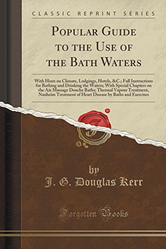 Stock image for Popular Guide to the Use of the Bath Waters With Hints on Climate, Lodgings, Hotels, C Full Instructions for Bathing and Drinking the Waters With Treatment, Nauheim Treatment of Heart D for sale by PBShop.store US