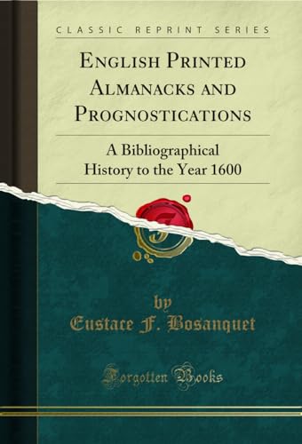 Imagen de archivo de English Printed Almanacks and Prognostications A Bibliographical History to the Year 1600 Classic Reprint a la venta por PBShop.store US