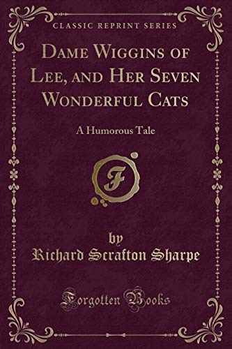 Stock image for Dame Wiggins of Lee, and Her Seven Wonderful Cats A Humorous Tale Classic Reprint for sale by PBShop.store US