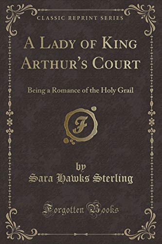 9781333845209: A Lady of King Arthur's Court: Being a Romance of the Holy Grail (Classic Reprint)