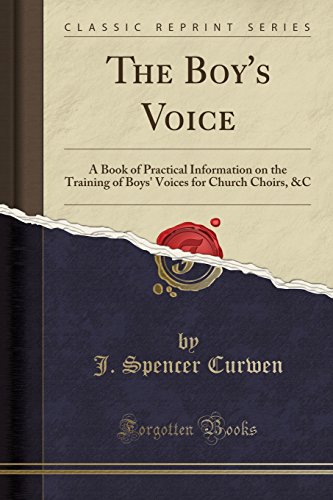Imagen de archivo de The Boy's Voice A Book of Practical Information on the Training of Boys' Voices for Church Choirs, C Classic Reprint a la venta por PBShop.store US