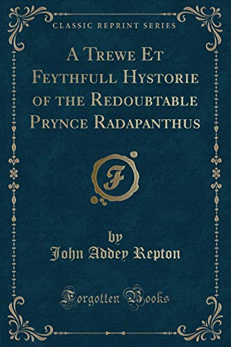 Stock image for A Trewe Et Feythfull Hystorie of the Redoubtable Prynce Radapanthus Classic Reprint for sale by PBShop.store US