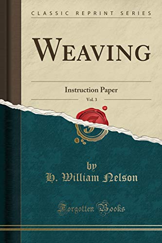Stock image for Weaving, Vol. 3: Instruction Paper (Classic Reprint) for sale by Reuseabook