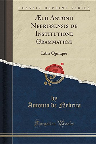 Imagen de archivo de lii Antonii Nebrissensis de Institutione Grammatic Libri Quinque Classic Reprint a la venta por PBShop.store US