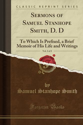 Imagen de archivo de Sermons of Samuel Stanhope Smith, D D, Vol 2 of 2 To Which Is Prefixed, a Brief Memoir of His Life and Writings Classic Reprint a la venta por PBShop.store US