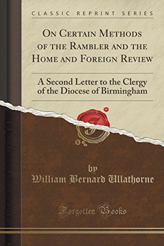 Imagen de archivo de On Certain Methods of the Rambler and the Home and Foreign Review A Second Letter to the Clergy of the Diocese of Birmingham Classic Reprint a la venta por PBShop.store US