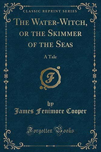 Imagen de archivo de The Water-Witch, or the Skimmer of the Seas: A Tale (Classic Reprint) a la venta por Forgotten Books