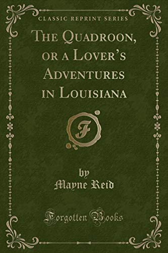 Beispielbild fr The Quadroon, or a Lover's Adventures in Louisiana Classic Reprint zum Verkauf von PBShop.store US