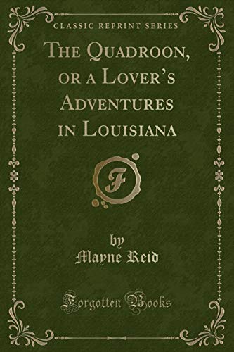 Stock image for The Quadroon, or a Lover's Adventures in Louisiana Classic Reprint for sale by PBShop.store US