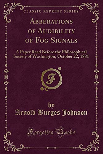 Stock image for Abberations of Audibility of Fog Signals A Paper Read Before the Philosophical Society of Washington, October 22, 1881 Classic Reprint for sale by PBShop.store US