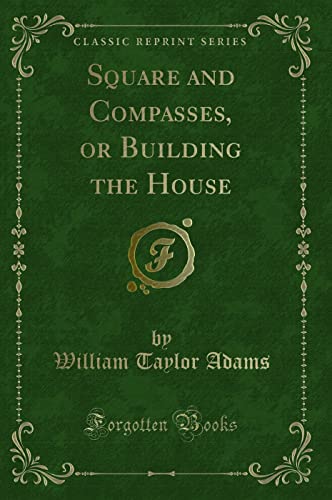 Stock image for Square and Compasses, or Building the House Classic Reprint for sale by PBShop.store US