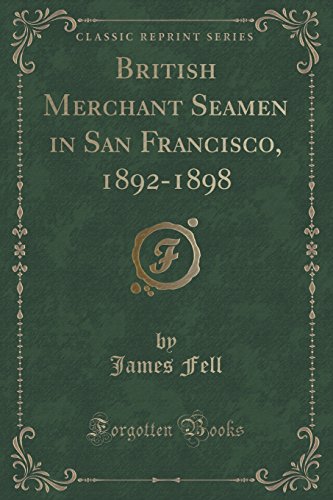 Beispielbild fr British Merchant Seamen in San Francisco, 18921898 Classic Reprint zum Verkauf von PBShop.store US