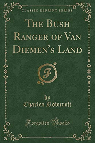 Imagen de archivo de The Bush Ranger of Van Diemen's Land Classic Reprint a la venta por PBShop.store US