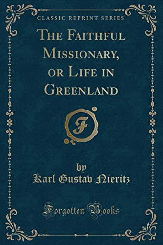 Beispielbild fr The Faithful Missionary, or Life in Greenland Classic Reprint zum Verkauf von PBShop.store US