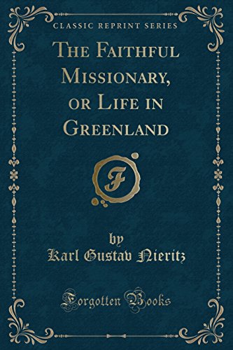 Imagen de archivo de The Faithful Missionary, or Life in Greenland Classic Reprint a la venta por PBShop.store US