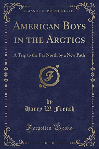 Beispielbild fr American Boys in the Arctics A Trip to the Far North by a New Path Classic Reprint zum Verkauf von PBShop.store US