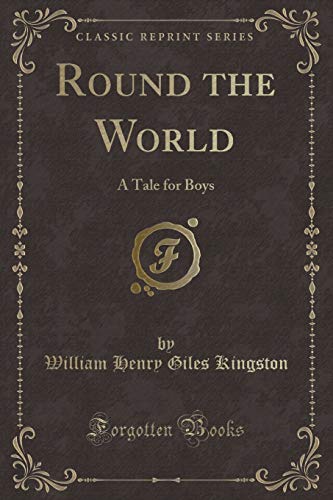Beispielbild fr Round the World : A Tale for Boys (Classic Reprint) zum Verkauf von Buchpark
