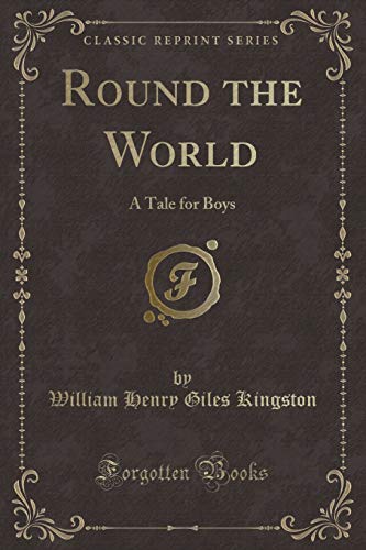 Stock image for Round the World A Tale for Boys Classic Reprint for sale by PBShop.store US