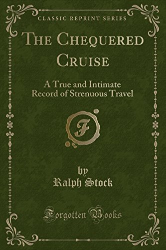 Stock image for The Chequered Cruise A True and Intimate Record of Strenuous Travel Classic Reprint for sale by PBShop.store US