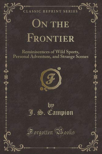 Stock image for On the Frontier Reminiscences of Wild Sports, Personal Adventure, and Strange Scenes Classic Reprint for sale by PBShop.store US