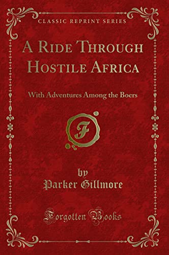 Imagen de archivo de A Ride Through Hostile Africa With Adventures Among the Boers Classic Reprint a la venta por PBShop.store US