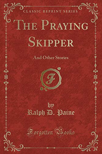 9781333859725: The Praying Skipper: And Other Stories (Classic Reprint)