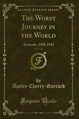 9781333859886: The Worst Journey in the World, Vol. 1 of 2: Antarctic, 1910-1913 (Classic Reprint)