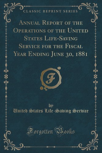 Stock image for Annual Report of the Operations of the United States LifeSaving Service for the Fiscal Year Ending June 30, 1881 Classic Reprint for sale by PBShop.store US