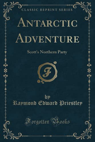 9781333860783: Antarctic Adventure: Scott's Northern Party (Classic Reprint)