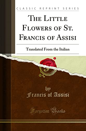 9781333862015: The Little Flowers of St. Francis of Assisi: Translated From the Italian (Classic Reprint)