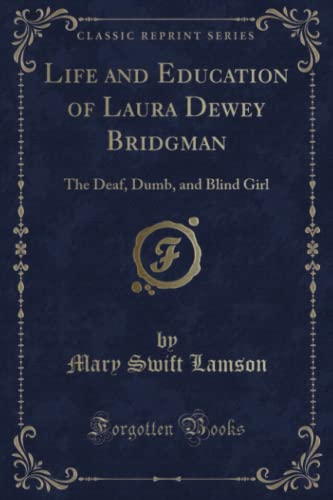 Beispielbild fr Life and Education of Laura Dewey Bridgman : The Deaf, Dumb, and Blind Girl (Classic Reprint) zum Verkauf von Buchpark