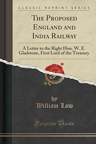 9781333877972: The Proposed England and India Railway: A Letter to the Right Hon. W. E. Gladstone, First Lord of the Treasury (Classic Reprint)