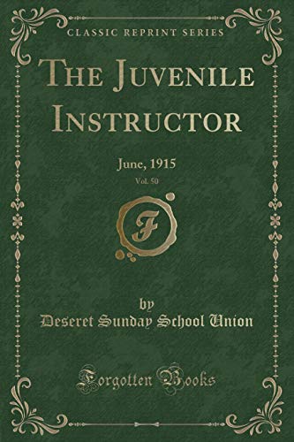 Stock image for The Juvenile Instructor, Vol. 50: June, 1915 (Classic Reprint) for sale by Reuseabook