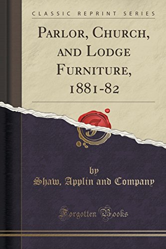 Beispielbild fr Parlor, Church, and Lodge Furniture, 1881-82 (Classic Reprint) zum Verkauf von PBShop.store US