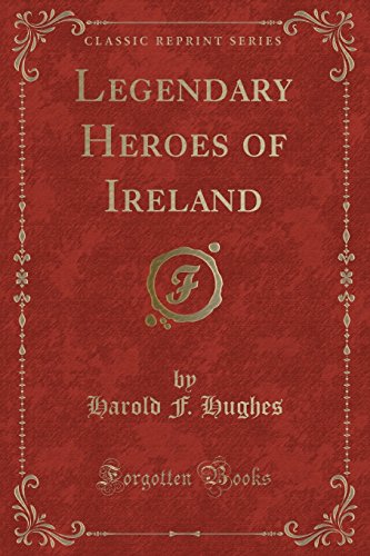 9781333892524: Legendary Heroes of Ireland (Classic Reprint)