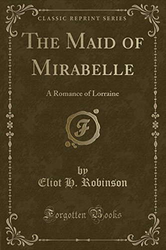 9781333901400: The Maid of Mirabelle: A Romance of Lorraine (Classic Reprint)