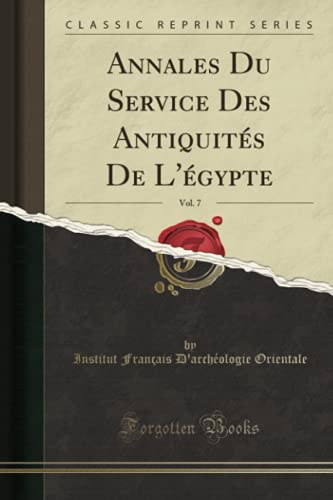 Stock image for Annales Du Service Des Antiquit s De L' gypte, Vol. 7 (Classic Reprint) for sale by WorldofBooks